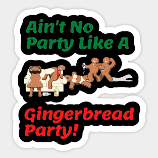 Gingerbread Christmas/ Holiday Party Shirt "Ain't No Party Like A Gingerbread Party" Sticker